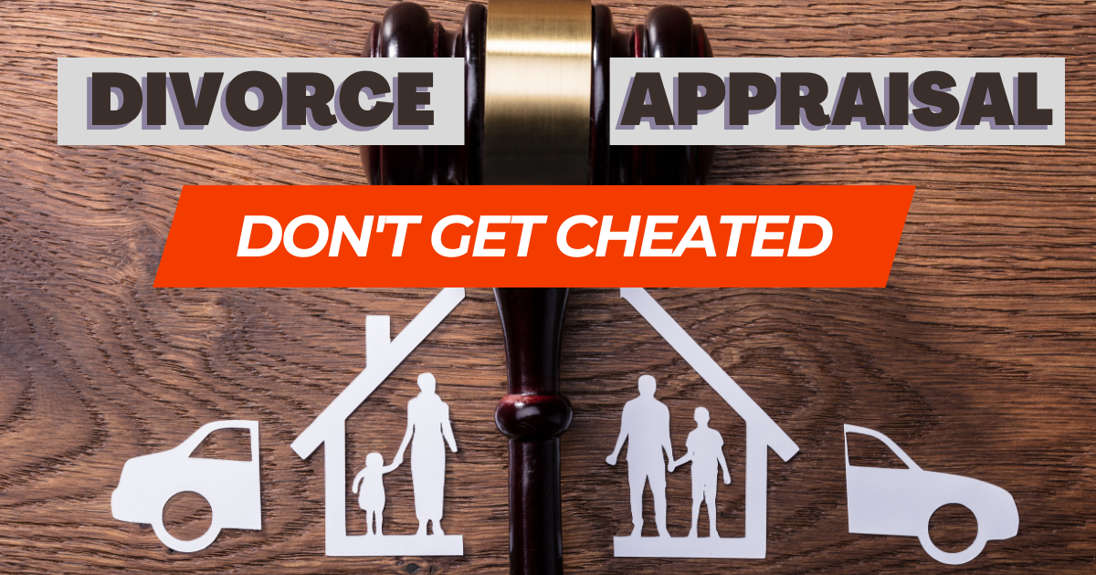 Don't Get Cheated - Divorce Appraisal